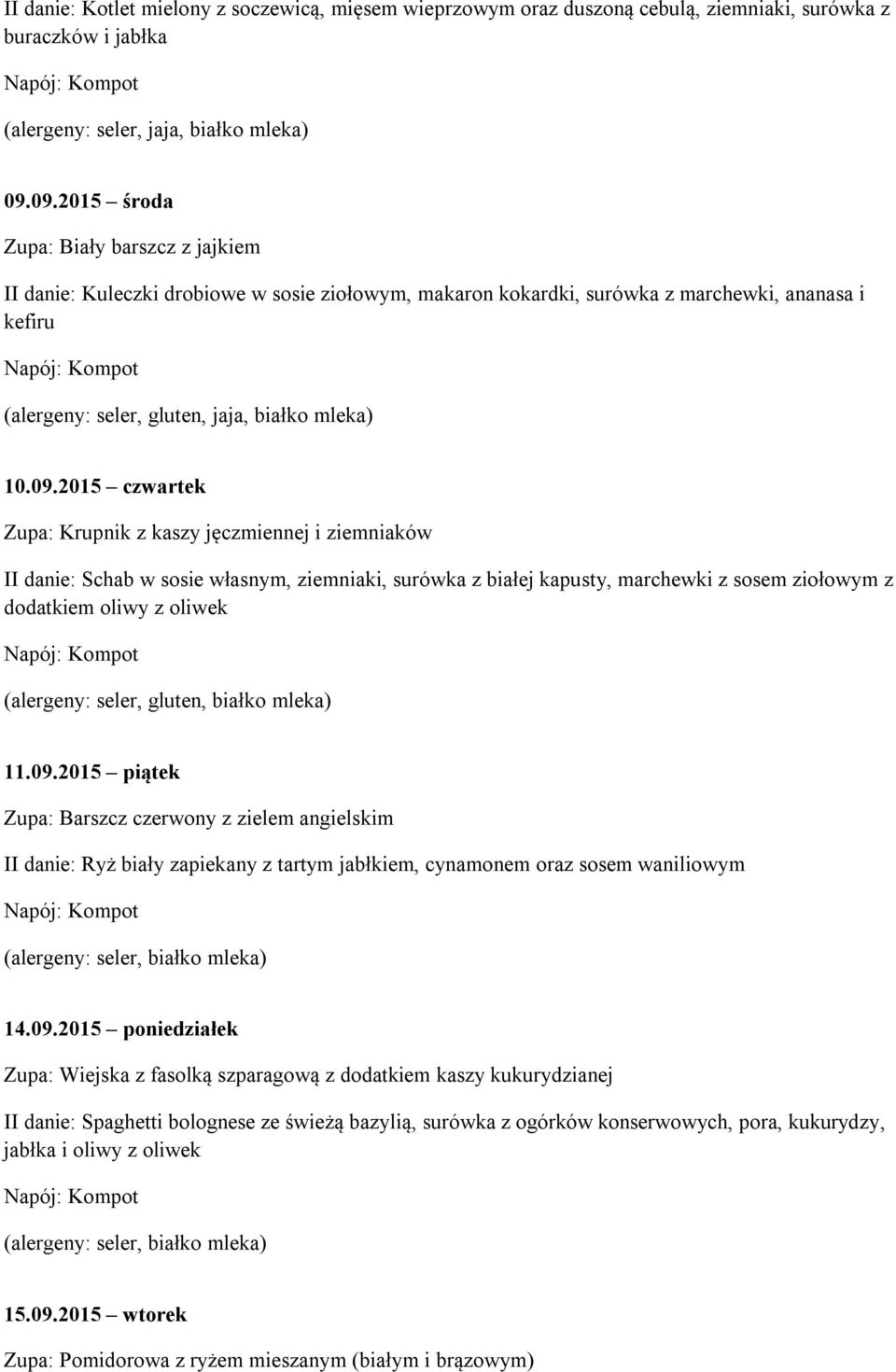 i ziemniaków II danie: Schab w sosie własnym, ziemniaki, surówka z białej kapusty, marchewki z sosem ziołowym z dodatkiem oliwy z oliwek (alergeny: seler, gluten, białko mleka) 11.09.