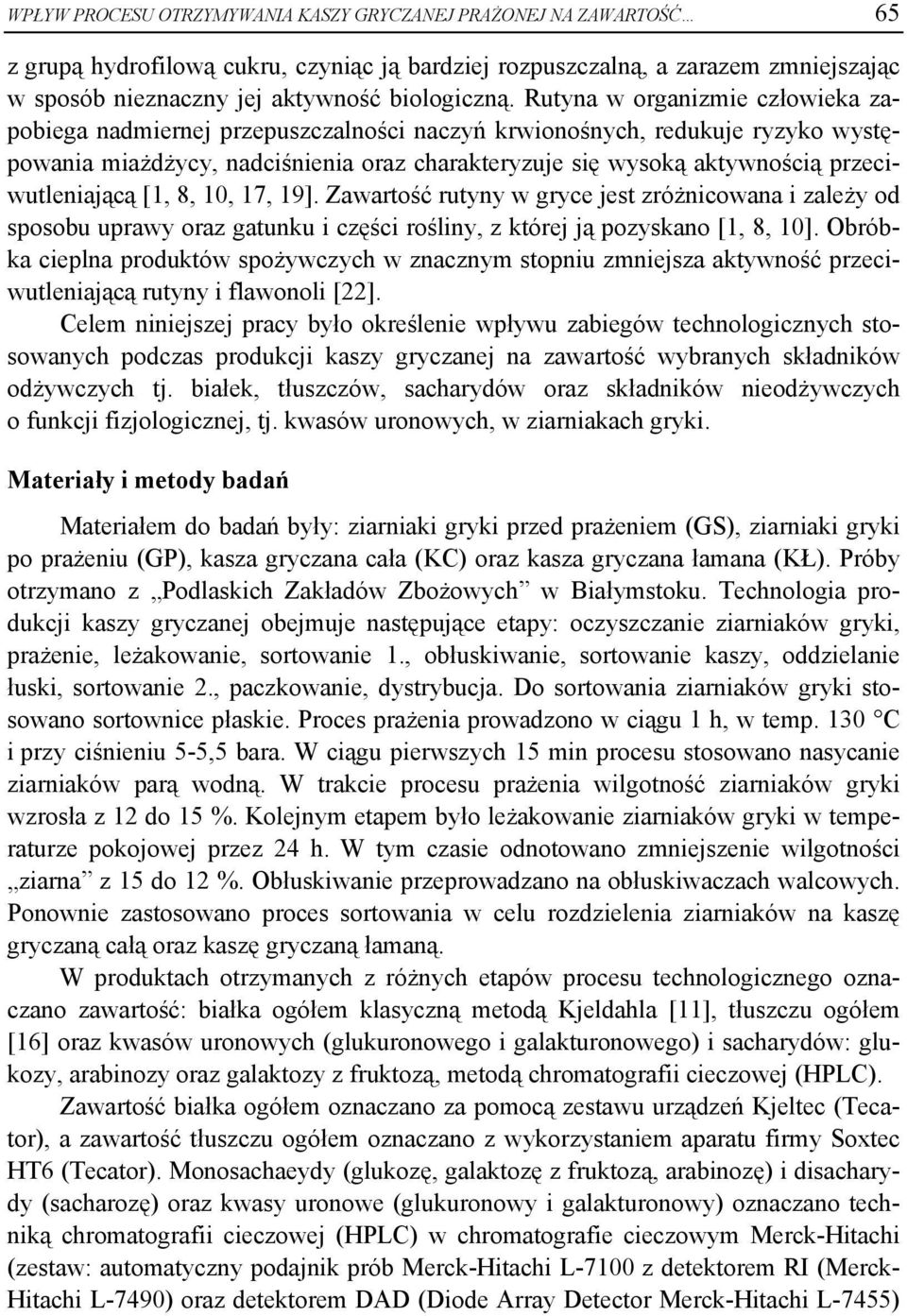 przeciwutleniającą [1, 8, 10, 17, 19]. Zawartość rutyny w gryce jest zróżnicowana i zależy od sposobu uprawy oraz gatunku i części rośliny, z której ją pozyskano [1, 8, 10].