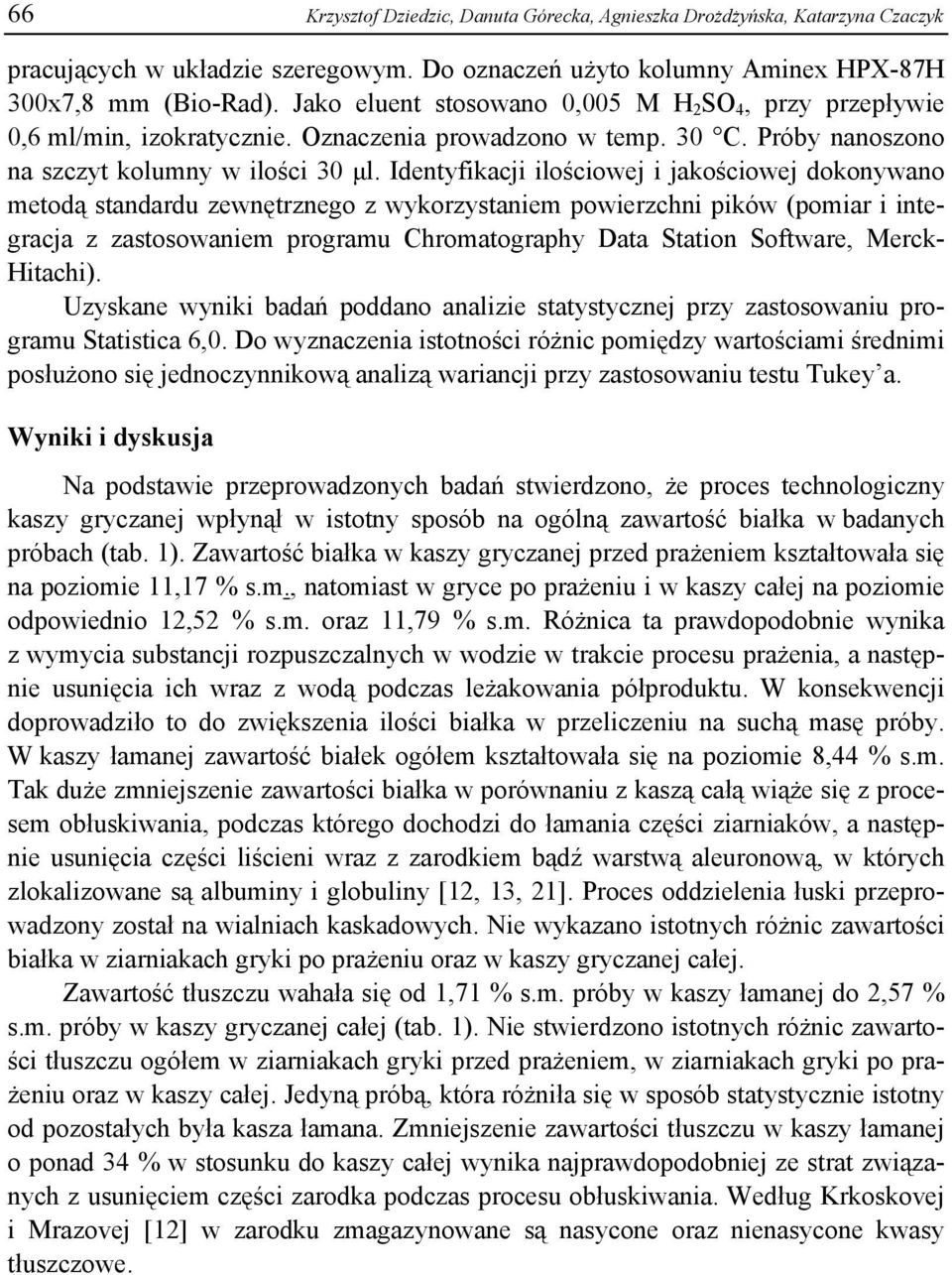 Identyfikacji ilościowej i jakościowej dokonywano metodą standardu zewnętrznego z wykorzystaniem powierzchni pików (pomiar i integracja z zastosowaniem programu Chromatography Data Station Software,