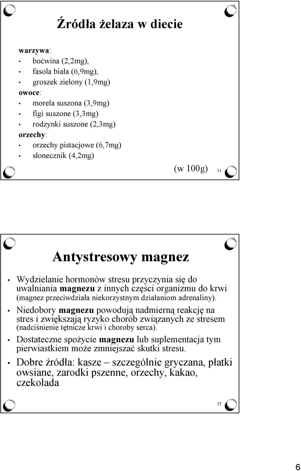 niekorzystnym działaniom adrenaliny). Niedobory magnezu powodują nadmierną reakcję na stres i zwiększają ryzyko chorób związanych ze stresem (nadciśnienie tętnicze krwi i choroby serca).