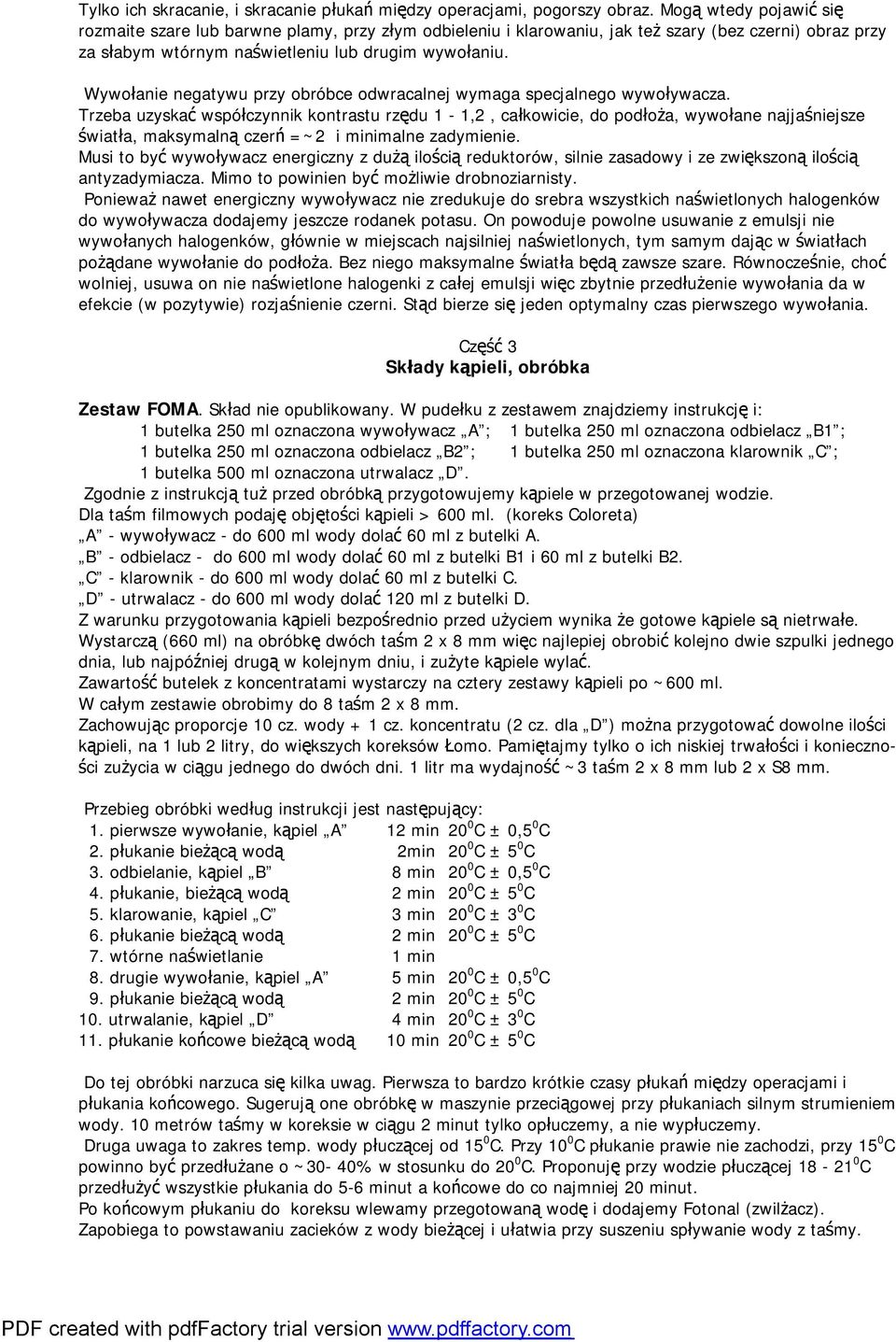 Wywołanie negatywu przy obróbce odwracalnej wymaga specjalnego wywoływacza.