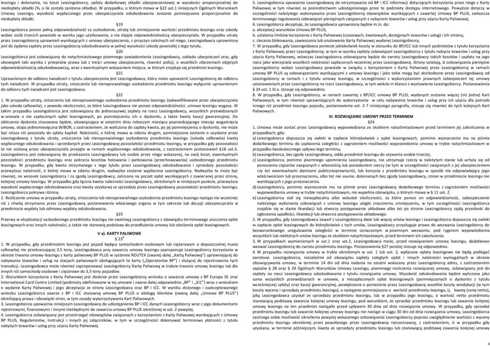 1 niniejszych Ogólnych Warunkach Umowy Leasingu, wysokość wypłaconego przez ubezpieczyciela odszkodowania zostanie pomniejszona proporcjonalnie do niedopłaty składki.