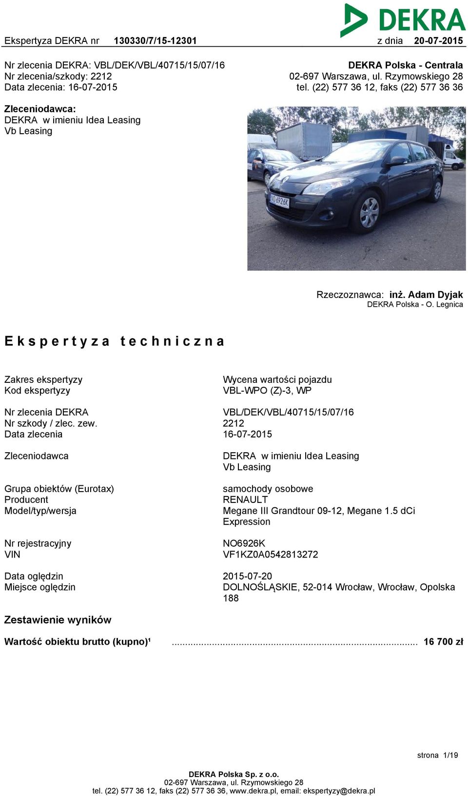 Legnica Ekspertyza techniczna Zakres ekspertyzy Kod ekspertyzy Wycena wartości pojazdu VBL-WPO (Z)-3, WP Nr zlecenia DEKRA Nr szkody / zlec. zew.