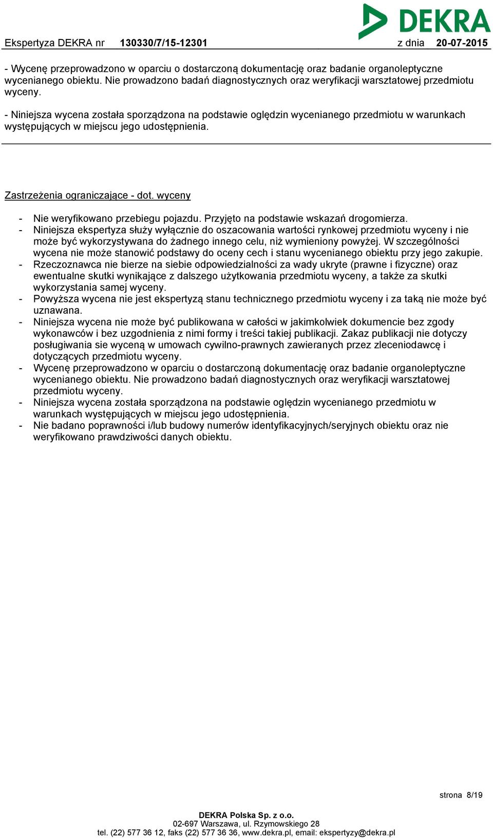 wyceny - - Nie weryfikowano przebiegu pojazdu. Przyjęto na podstawie wskazań drogomierza.
