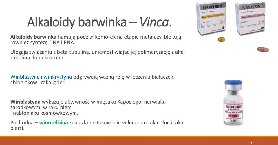 Winblastyna i winkrystyna odgrywają ważną rolę w leczeniu białaczek, chłoniaków i raka jąder.