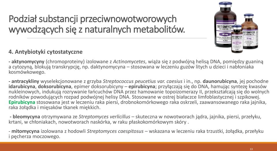 daktynomycyna stosowana w leczeniu guzów litych u dzieci i nabłoniaka kosmówkowego. - antracykliny wyselekcjonowane z grzyba Streptococcus peucetius var. caesius i in., np.