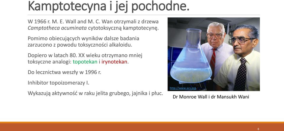 Pomimo obiecujących wyników dalsze badania zarzucono z powodu toksyczności alkaloidu. Dopiero w latach 80.