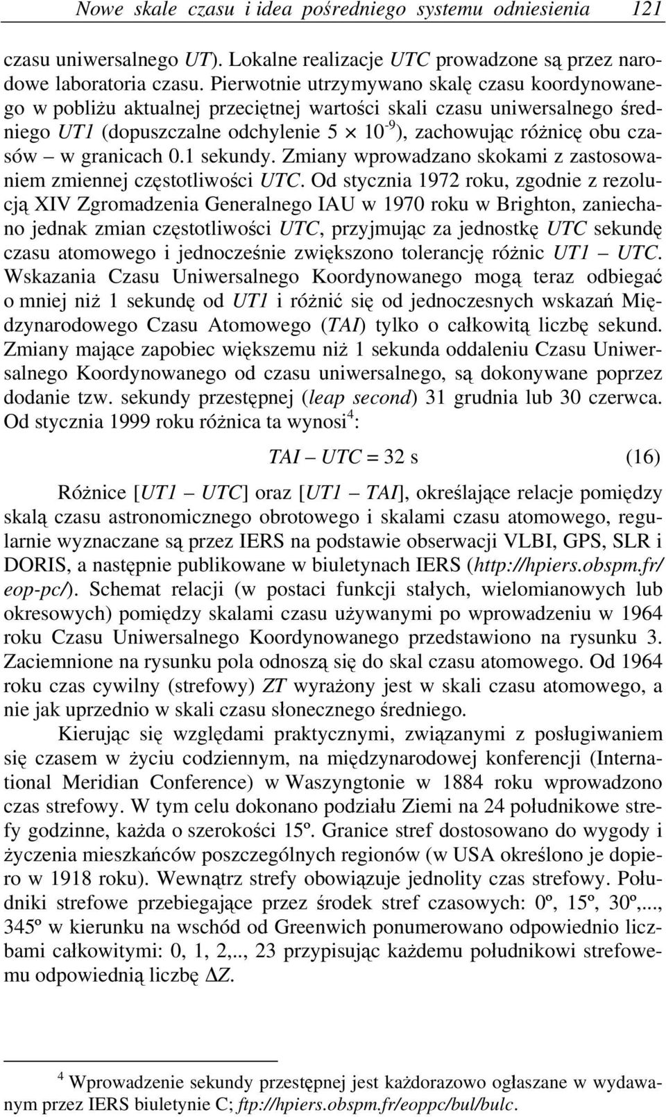granicach 0.1 sekundy. Zmiany wprowadzano skokami z zastosowaniem zmiennej częstotliwości UTC.