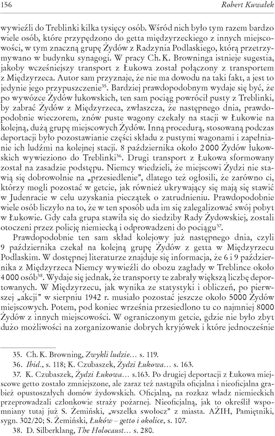 synagogi. W pracy Ch. K. Browninga istnieje sugestia, jakoby wcześniejszy transport z Łukowa został połączony z transportem z Międzyrzeca.