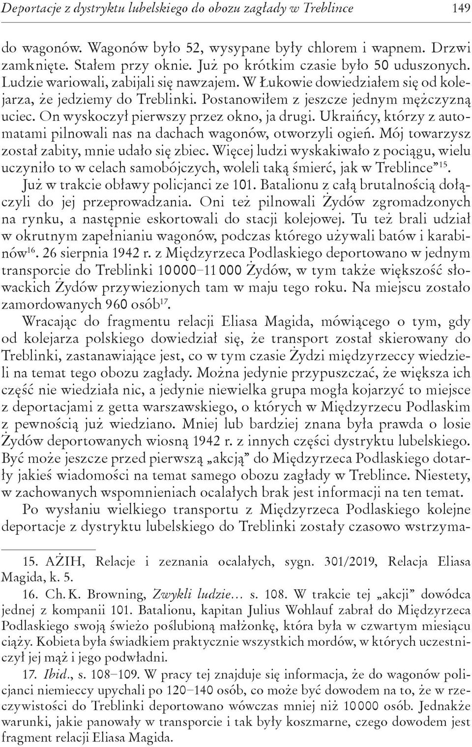 On wyskoczył pierwszy przez okno, ja drugi. Ukraińcy, którzy z automatami pilnowali nas na dachach wagonów, otworzyli ogień. Mój towarzysz został zabity, mnie udało się zbiec.