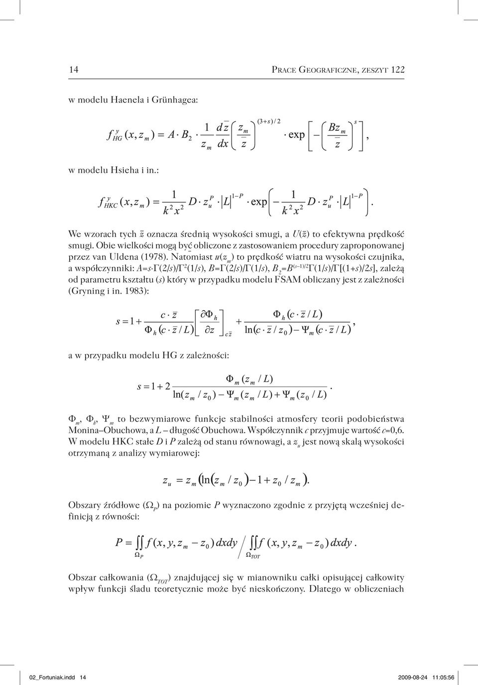 Natomiast u(z m ) to prędkość wiatru na wysokości czujnika, a współczynniki: A=s Γ(2/s)/Γ 2 (1/s), B=Γ(2/s)/Γ(1/s), B 2 =B (s 1)/2 Γ(1/s)/Γ[(1+s)/2s], zależą od parametru kształtu (s) który w