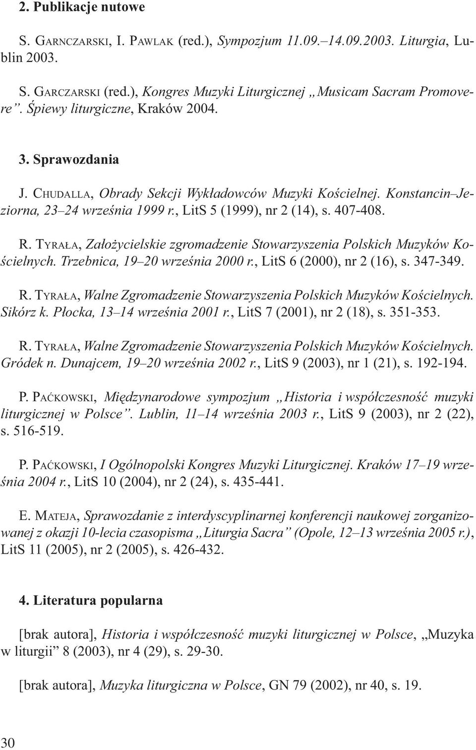 TYRAŁA, Założycielskie zgromadzenie Stowarzyszenia Polskich Muzyków Kościelnych. Trzebnica, 19 20 września 2000 r., LitS 6 (2000), nr 2 (16), s. 347-349. R.