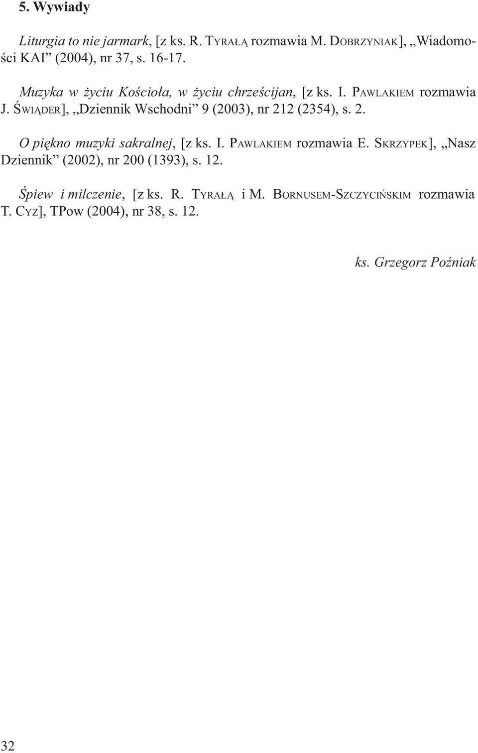 ŚWIĄDER], Dziennik Wschodni 9 (2003), nr 212 (2354), s. 2. O piękno muzyki sakralnej, [z ks. I. PAWLAKIEM rozmawia E.