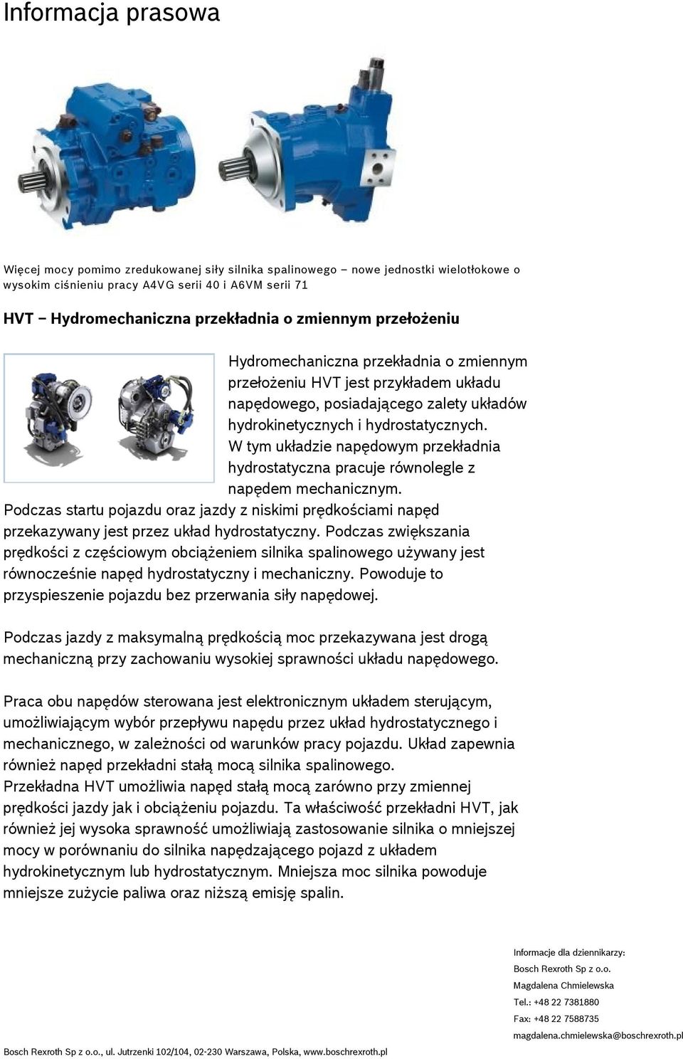 W tym układzie napędowym przekładnia hydrostatyczna pracuje równolegle z napędem mechanicznym.