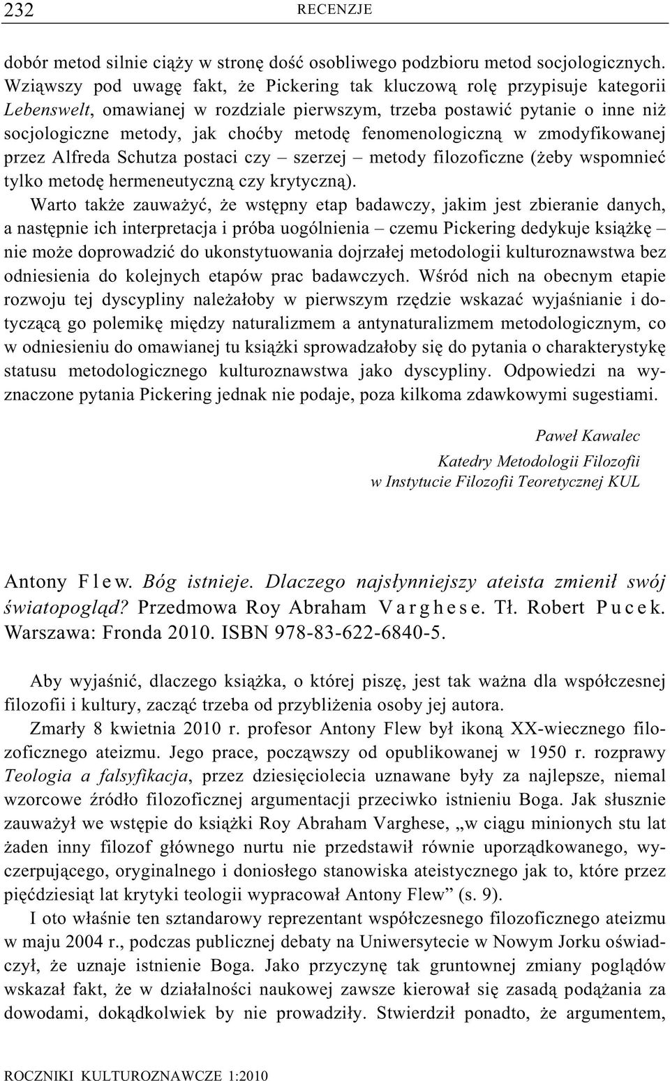fenomenologiczn w zmodyfikowanej przez Alfreda Schutza postaci czy szerzej metody filozoficzne ( eby wspomnie tylko metod hermeneutyczn czy krytyczn ).