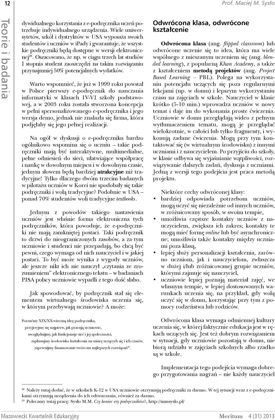 w ciągu trzech lat studiów I stopnia student zaoszczędzi na takim rozwiązaniu przynajmniej 50% potencjalnych wydatków.