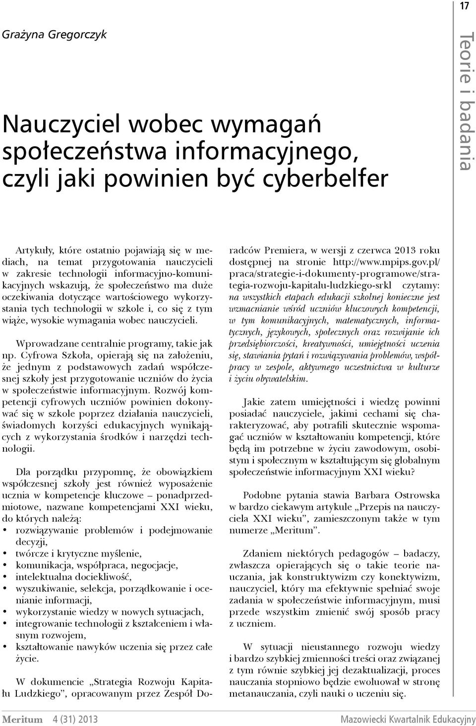 z tym wiąże, wysokie wymagania wobec nauczycieli. Wprowadzane centralnie programy, takie jak np.