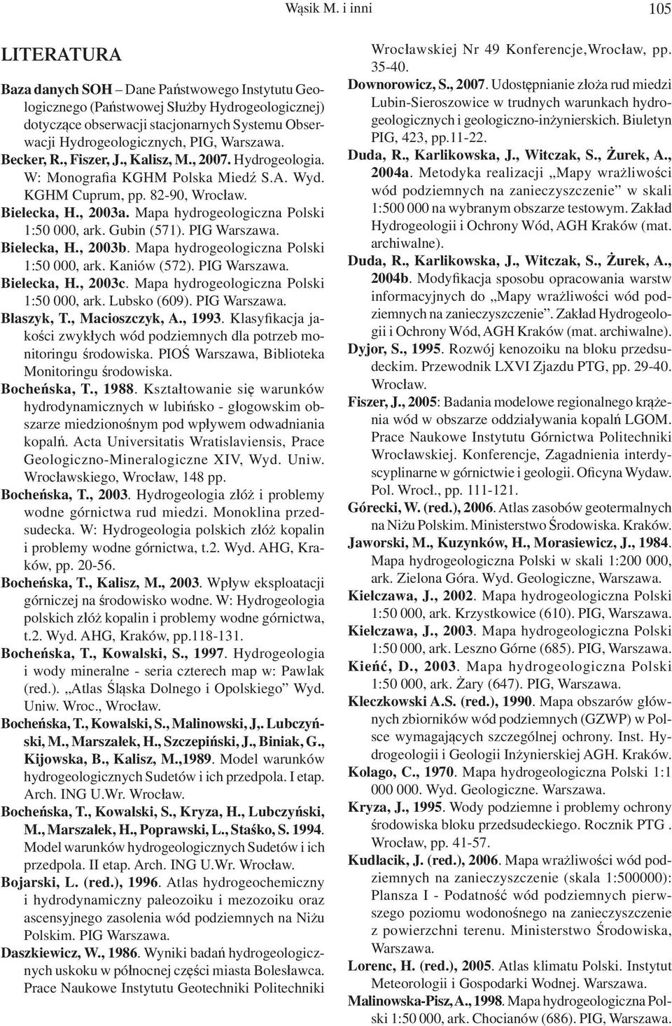 Warszawa. Becker, R., Fiszer, J., Kalisz, M., 2007. Hydrogeologia. W: Monografia KGHM Polska Miedź S.A. Wyd. KGHM Cuprum, pp. 82-90, Wrocław. Bielecka, H., 2003a.