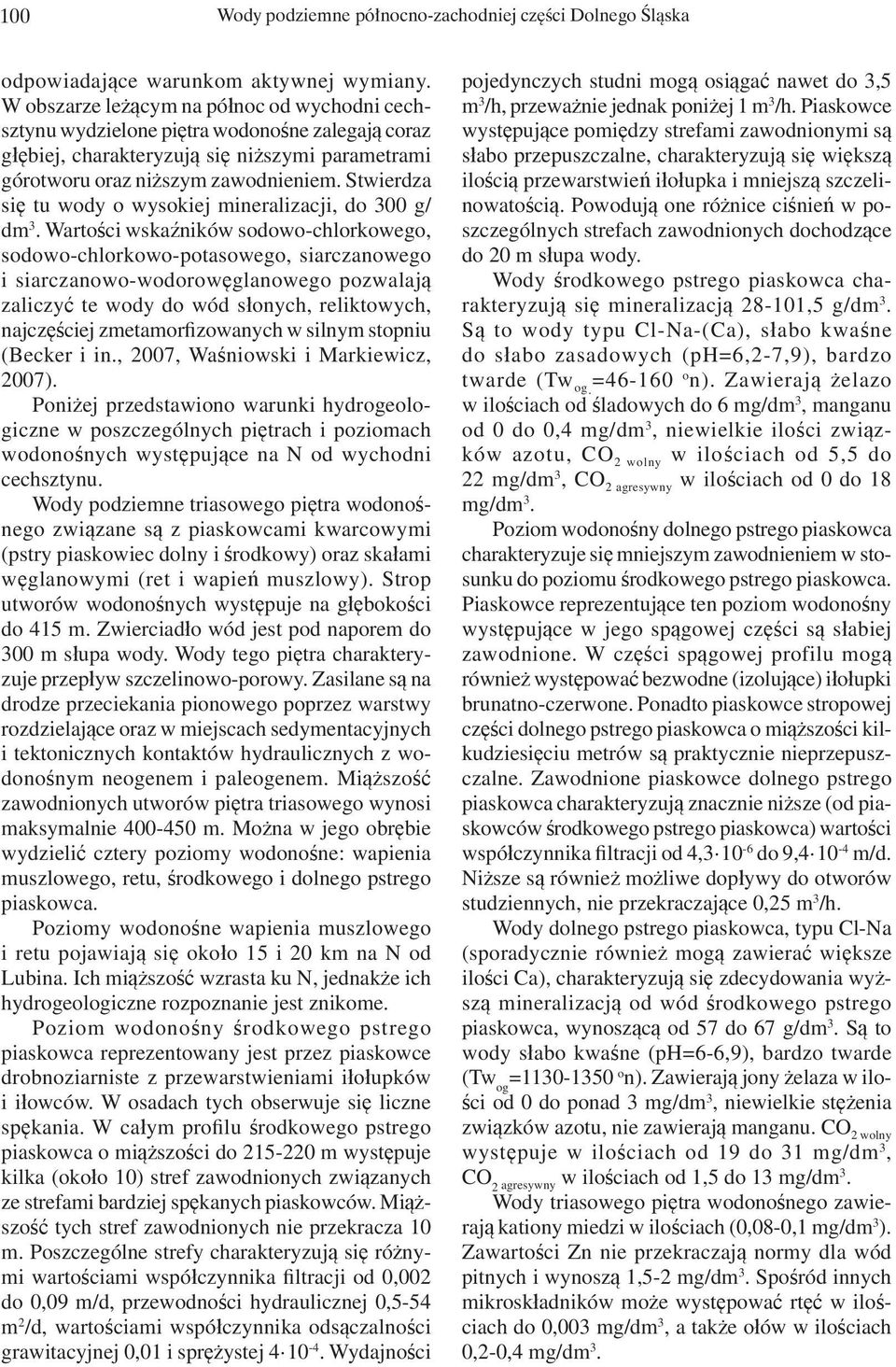 Stwierdza się tu wody o wysokiej mineralizacji, do 300 g/ dm 3.
