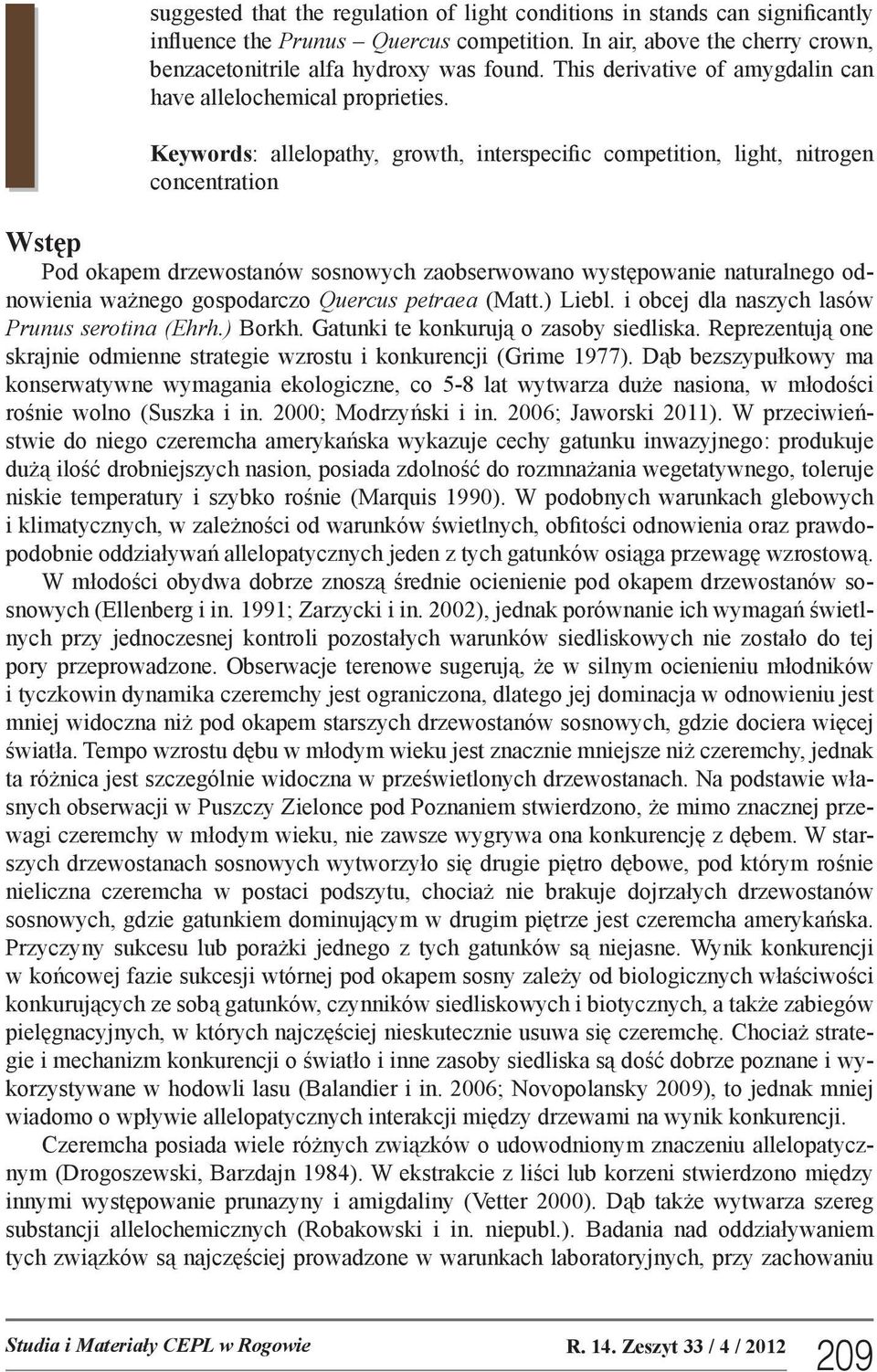 Keywords: allelopathy, growth, interspecific competition, light, nitrogen concentration Wstęp Pod okapem drzewostanów sosnowych zaobserwowano występowanie naturalnego odnowienia ważnego gospodarczo