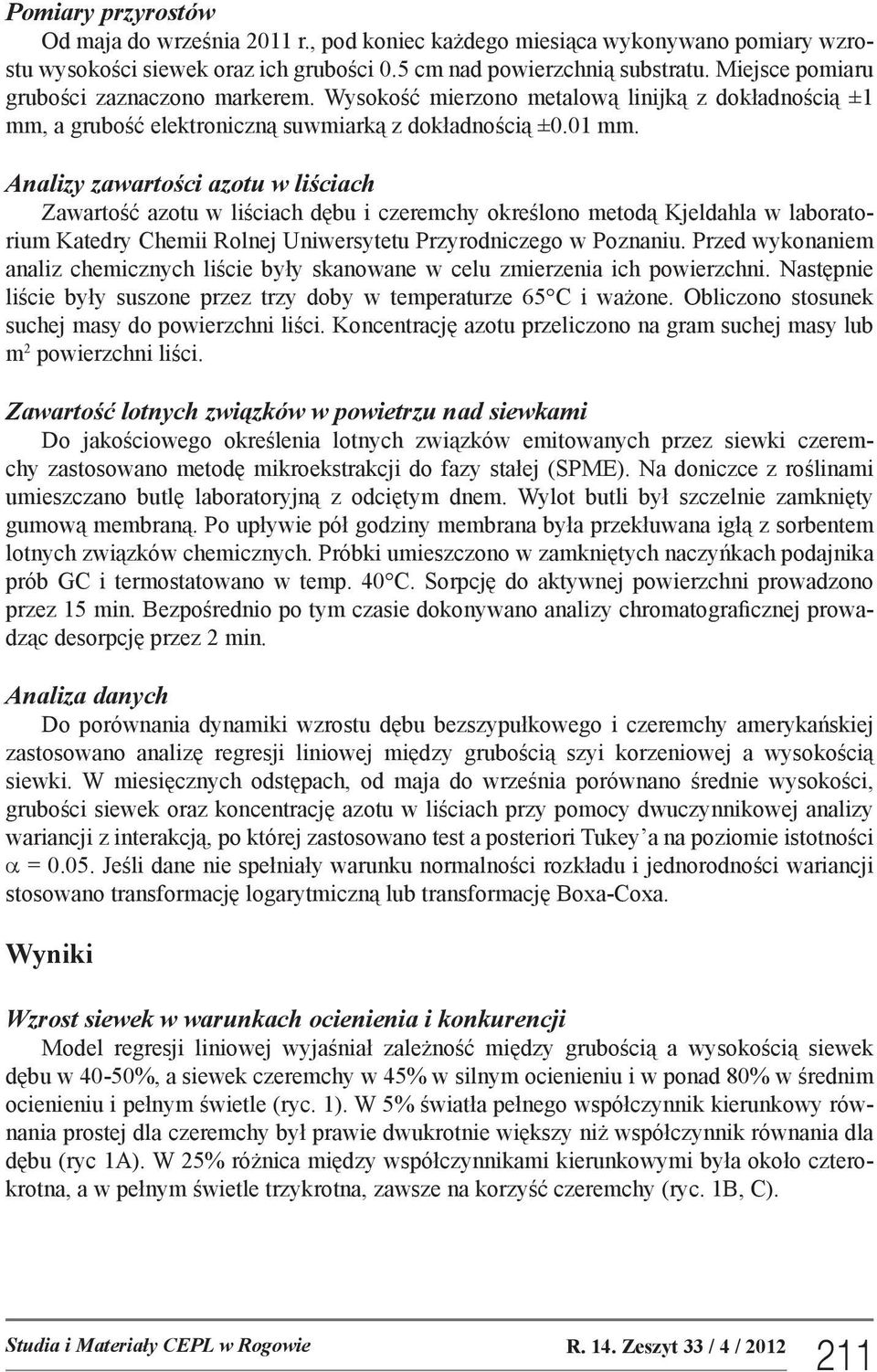 Analizy zawartości azotu w liściach Zawartość azotu w liściach dębu i czeremchy określono metodą Kjeldahla w laboratorium Katedry Chemii Rolnej Uniwersytetu Przyrodniczego w Poznaniu.
