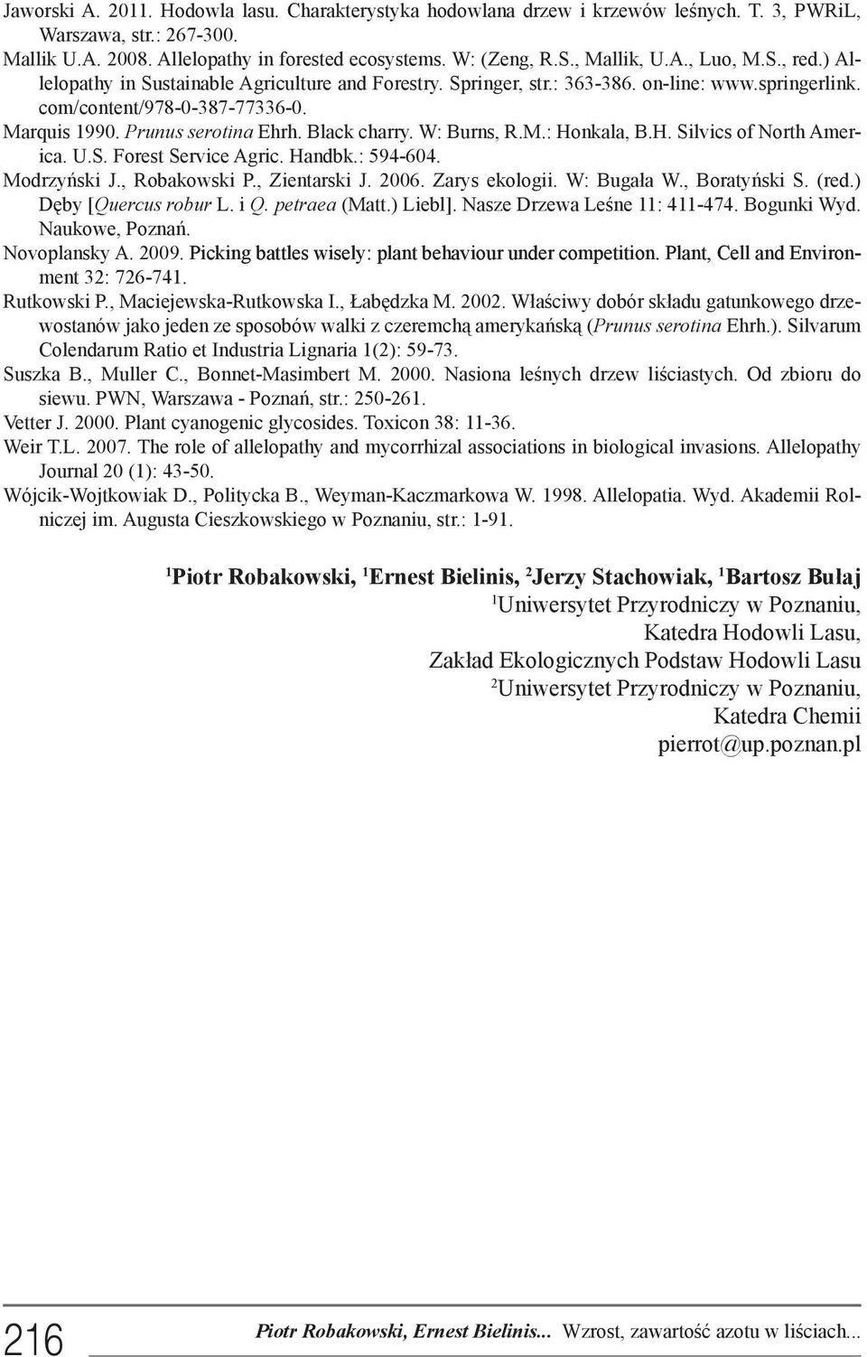 Prunus serotina Ehrh. Black charry. W: Burns, R.M.: Honkala, B.H. Silvics of North America. U.S. Forest Service Agric. Handbk.: 594-604. Modrzyński J., Robakowski P., Zientarski J. 2006.