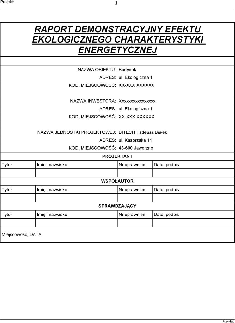 Ekologiczna 1 KOD, MIEJSCOWOŚĆ: XX-XXX XXXXXX NAZWA JEDNOSTKI PROJEKTOWEJ: BITECH Tadeusz Białek ADRES: ul.