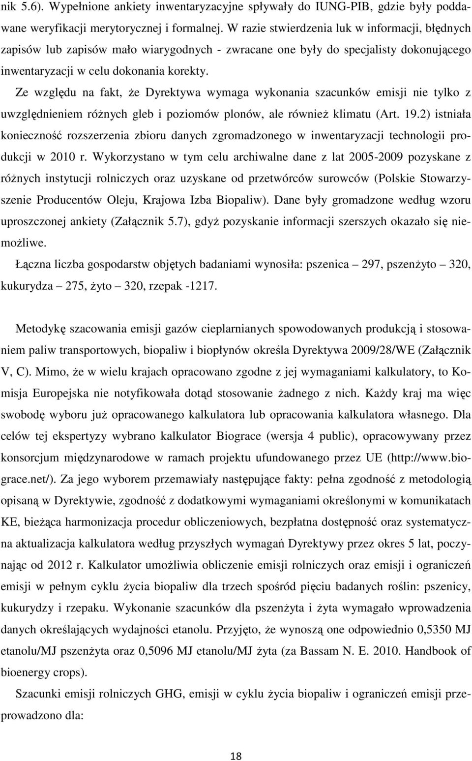 Ze względu na fakt, że Dyrektywa wymaga wykonania szacunków emisji nie tylko z uwzględnieniem różnych gleb i poziomów plonów, ale również klimatu (Art. 19.