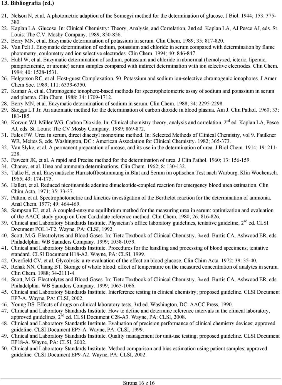 Enzymatic determination of potassium in serum. Clin Chem. 1989; 35: 817-820. 24. Van Pelt J.