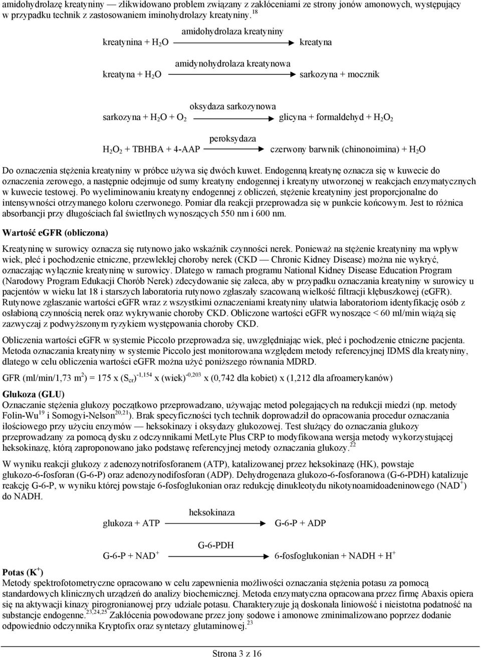 H 2 O 2 + TBHBA + 4-AAP peroksydaza czerwony barwnik (chinonoimina) + H 2 O Do oznaczenia stężenia kreatyniny w próbce używa się dwóch kuwet.