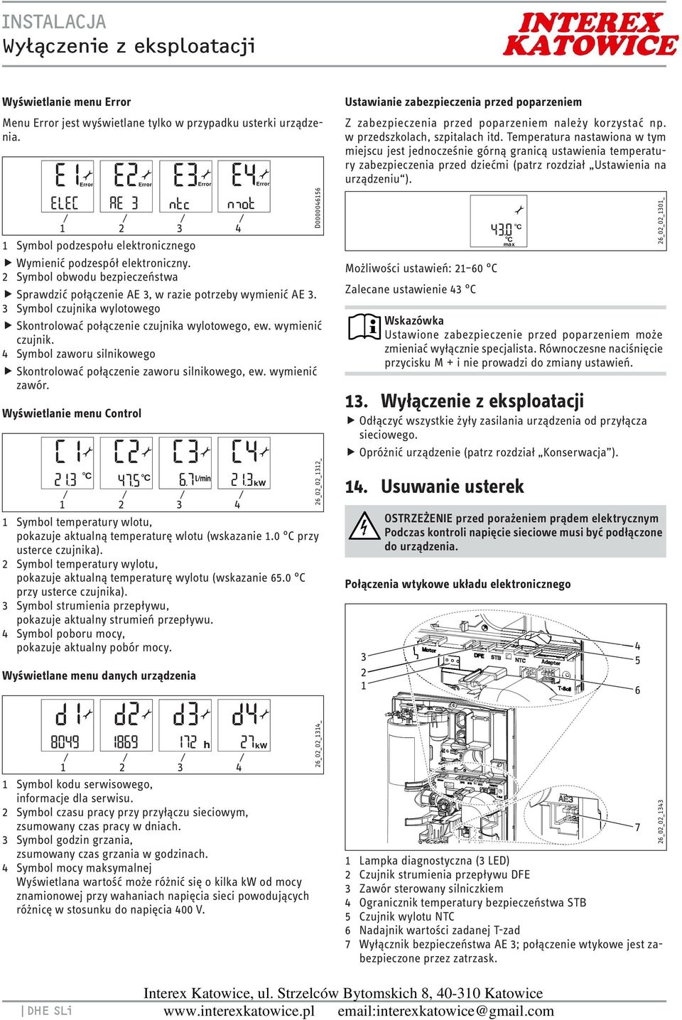 4 Symbol zaworu silnikowego Skontrolować połączenie zaworu silnikowego, ew. wymienić zawór. Wyświetlanie menu Control 3 4 Symbol temperatury wlotu, pokazuje aktualną temperaturę wlotu (wskazanie.