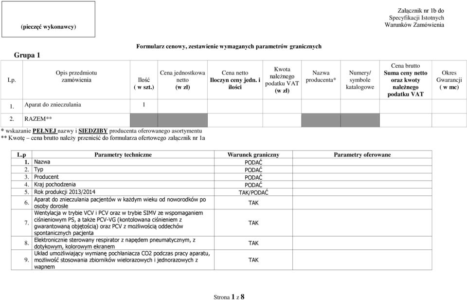 Aparat do znieczulania 1 2. RAZEM** * wskazanie PEŁNEJ nazwy i SIEDZIBY producenta oferowanego asortymentu ** Kwotę cena brutto należy przenieść do formularza ofertowego załącznik nr 1a L.