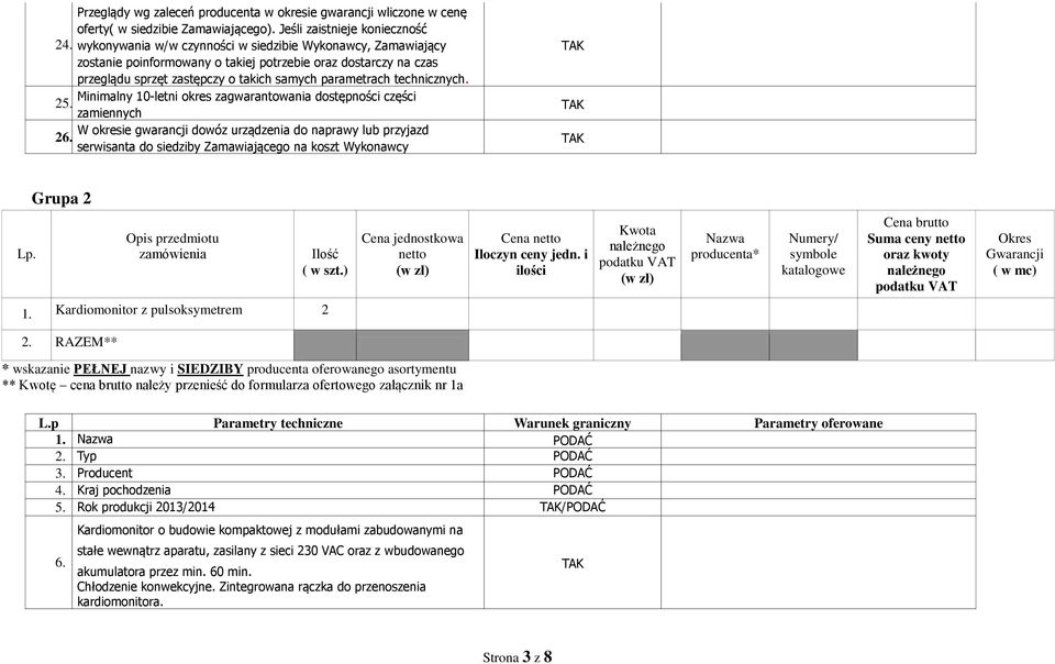 Minimalny 10-letni okres zagwarantowania dostępności części 25. zamiennych W okresie gwarancji dowóz urządzenia do naprawy lub przyjazd 26.