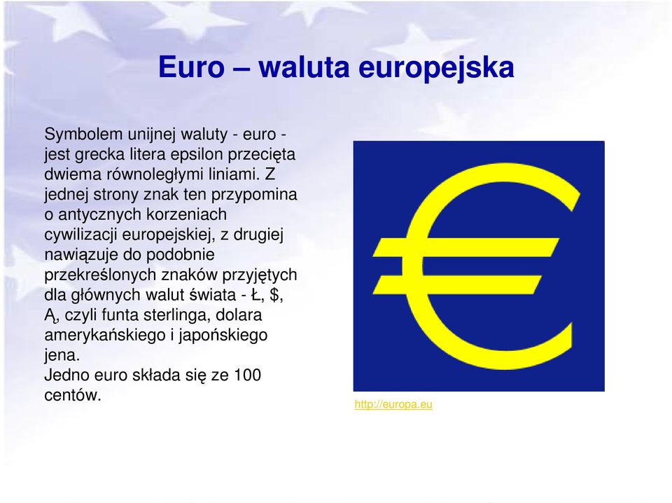 Z jednej strony znak ten przypomina o antycznych korzeniach cywilizacji europejskiej, z drugiej nawiązuje