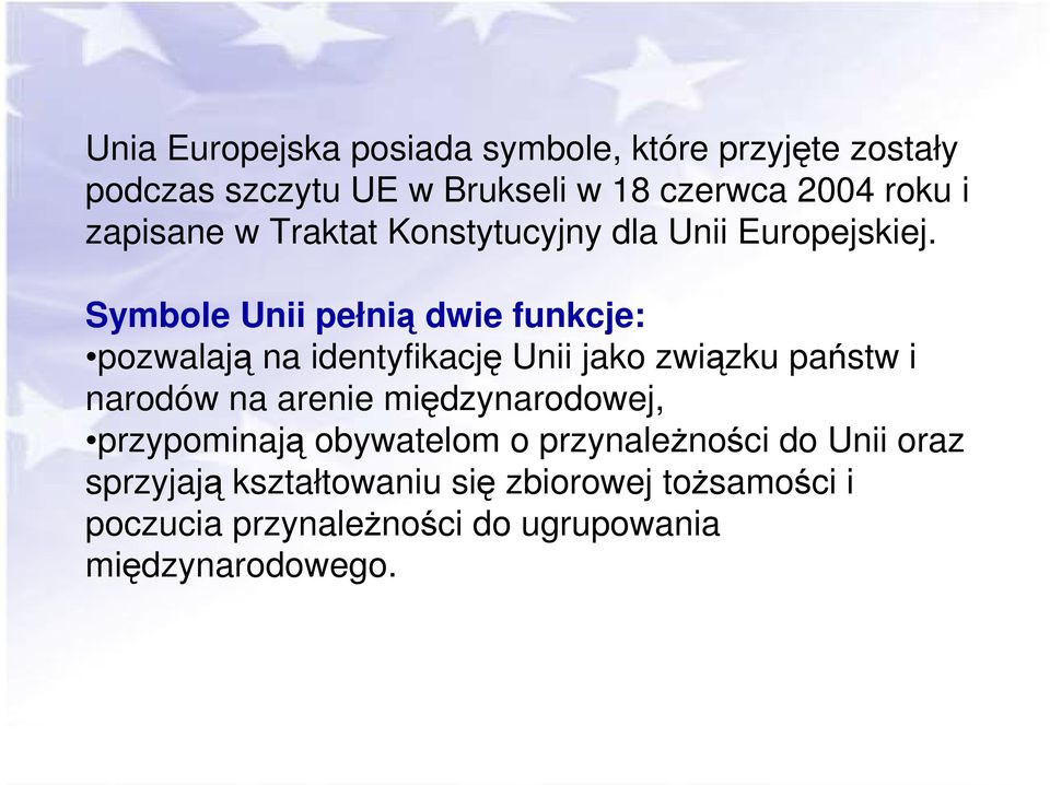 Symbole Unii pełnią dwie funkcje: pozwalają na identyfikację Unii jako związku państw i narodów na arenie