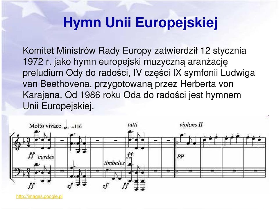 jako hymn europejski muzyczną aranŝację preludium Ody do radości, IV części IX