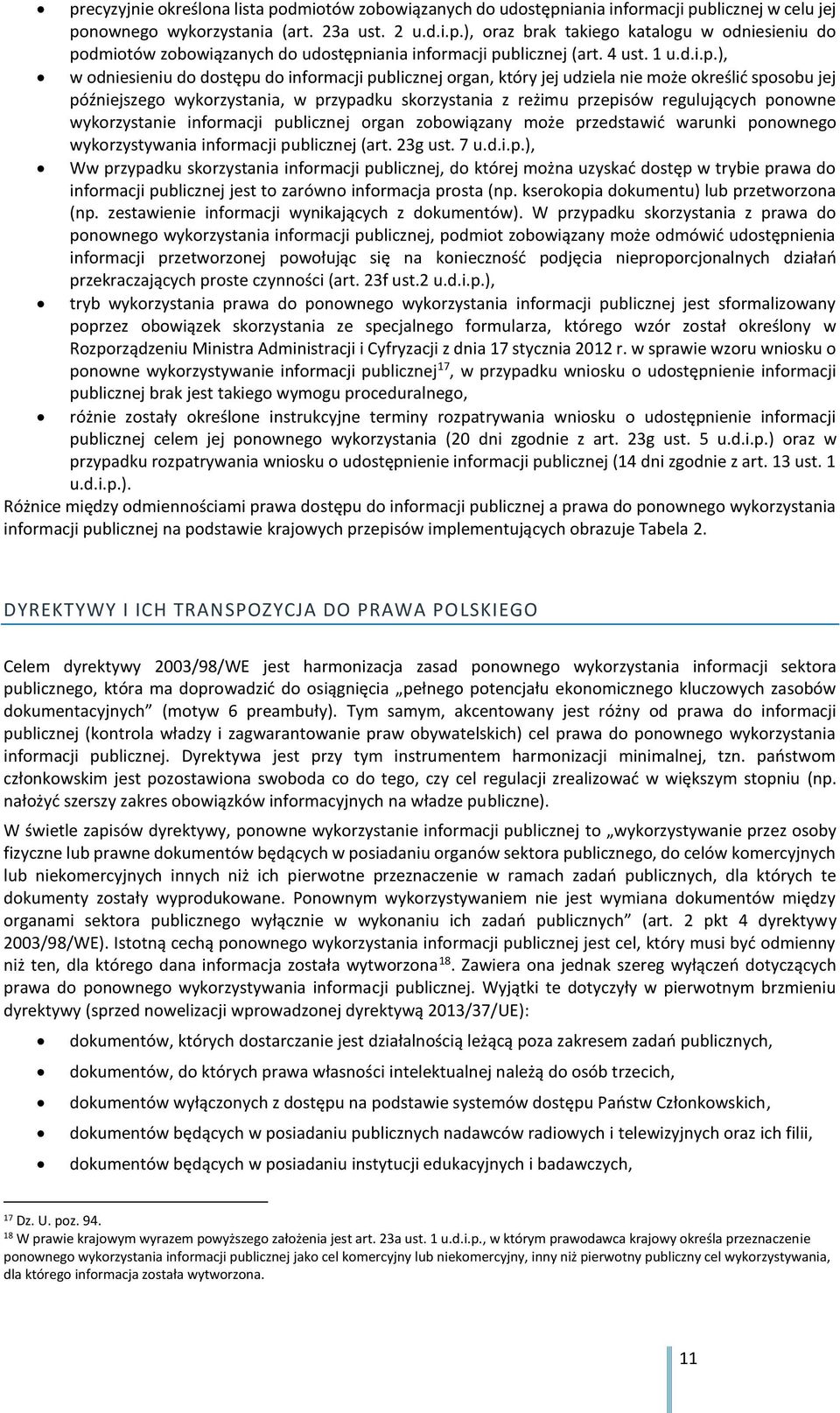), w odniesieniu do dostępu do informacji publicznej organ, który jej udziela nie może określić sposobu jej późniejszego wykorzystania, w przypadku skorzystania z reżimu przepisów regulujących