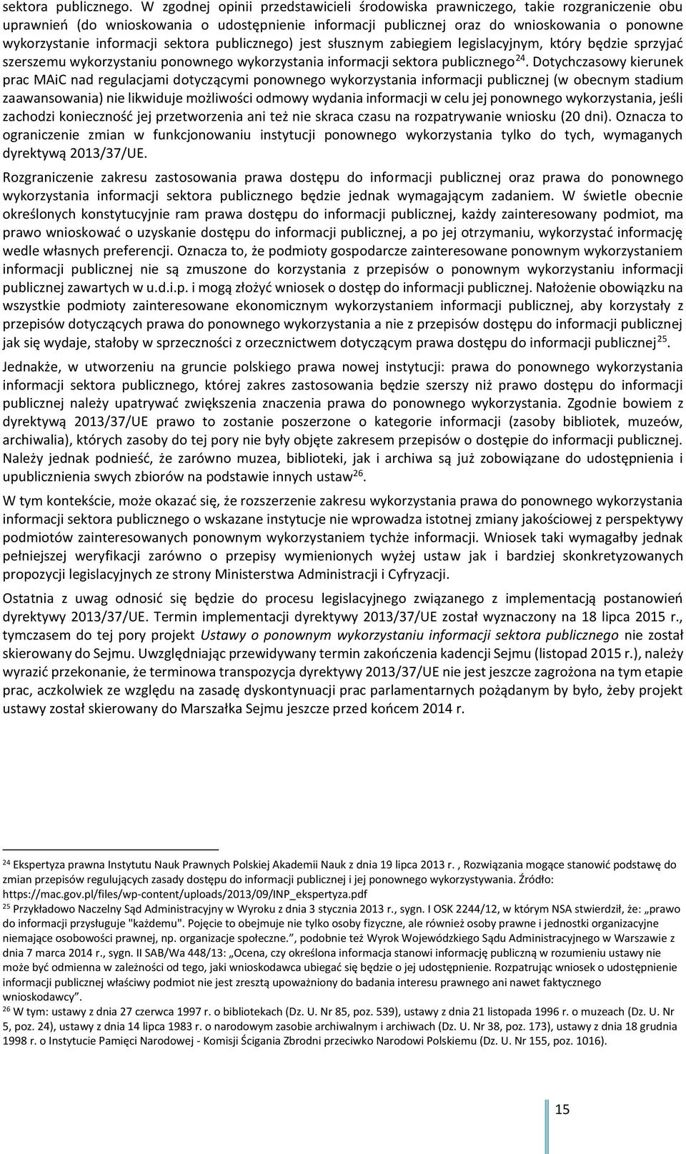 informacji sektora publicznego) jest słusznym zabiegiem legislacyjnym, który będzie sprzyjać szerszemu wykorzystaniu ponownego wykorzystania informacji sektora publicznego 24.