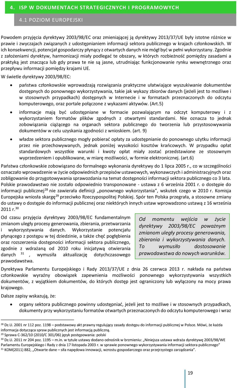 publicznego w krajach członkowskich. W ich konsekwencji, potencjał gospodarczy płynący z otwartych danych nie mógł być w pełni wykorzystany.