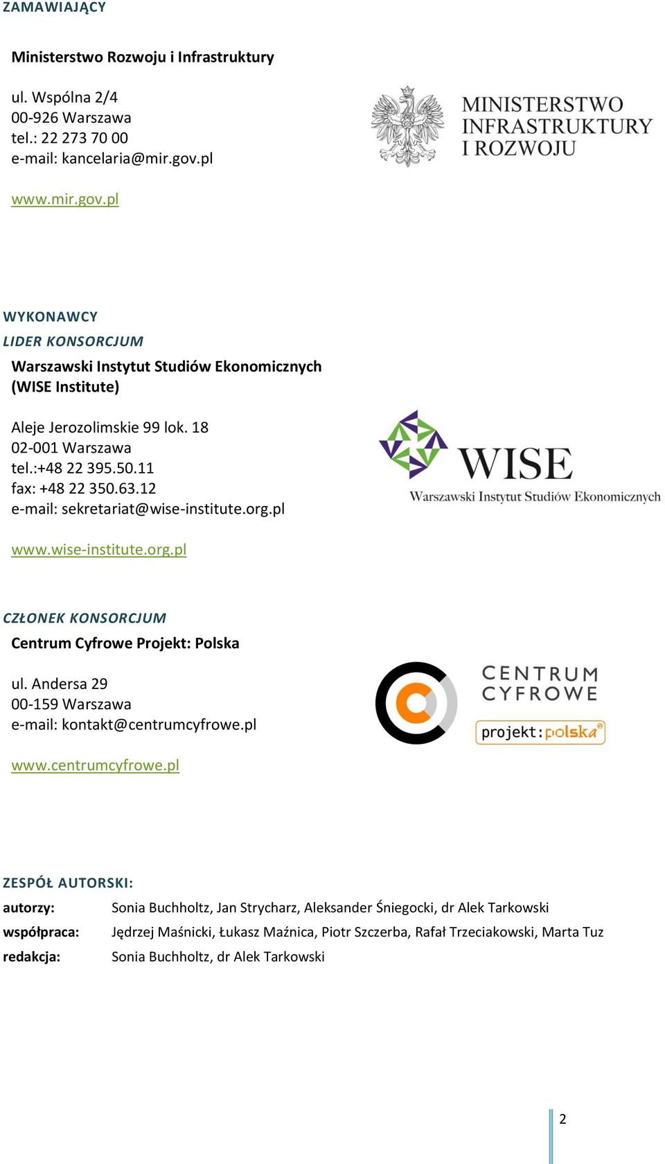 12 e-mail: sekretariat@wise-institute.org.pl www.wise-institute.org.pl CZŁONEK KONSORCJUM Centrum Cyfrowe Projekt: Polska ul. Andersa 29 00-159 Warszawa e-mail: kontakt@centrumcyfrowe.