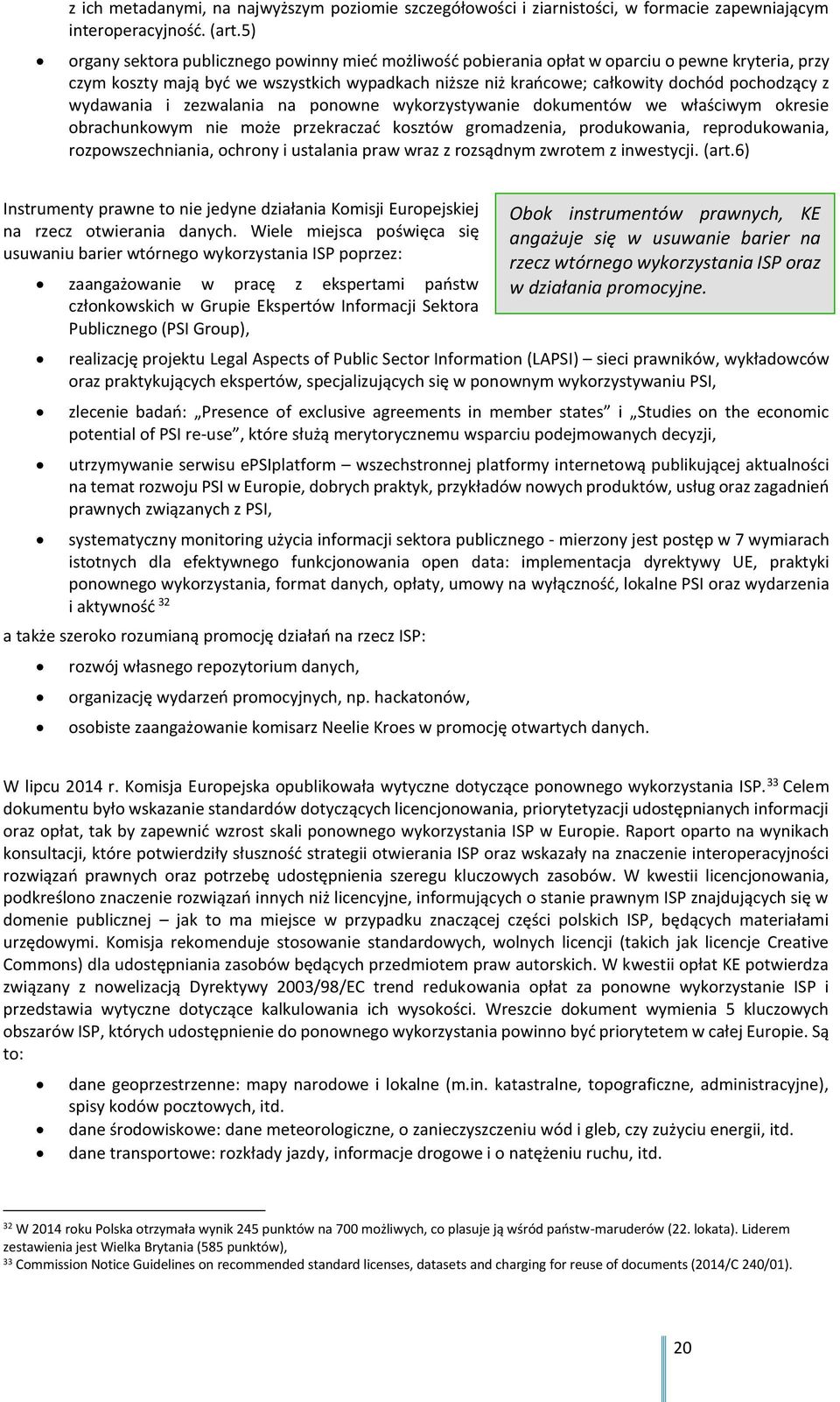 wydawania i zezwalania na ponowne wykorzystywanie dokumentów we właściwym okresie obrachunkowym nie może przekraczać kosztów gromadzenia, produkowania, reprodukowania, rozpowszechniania, ochrony i