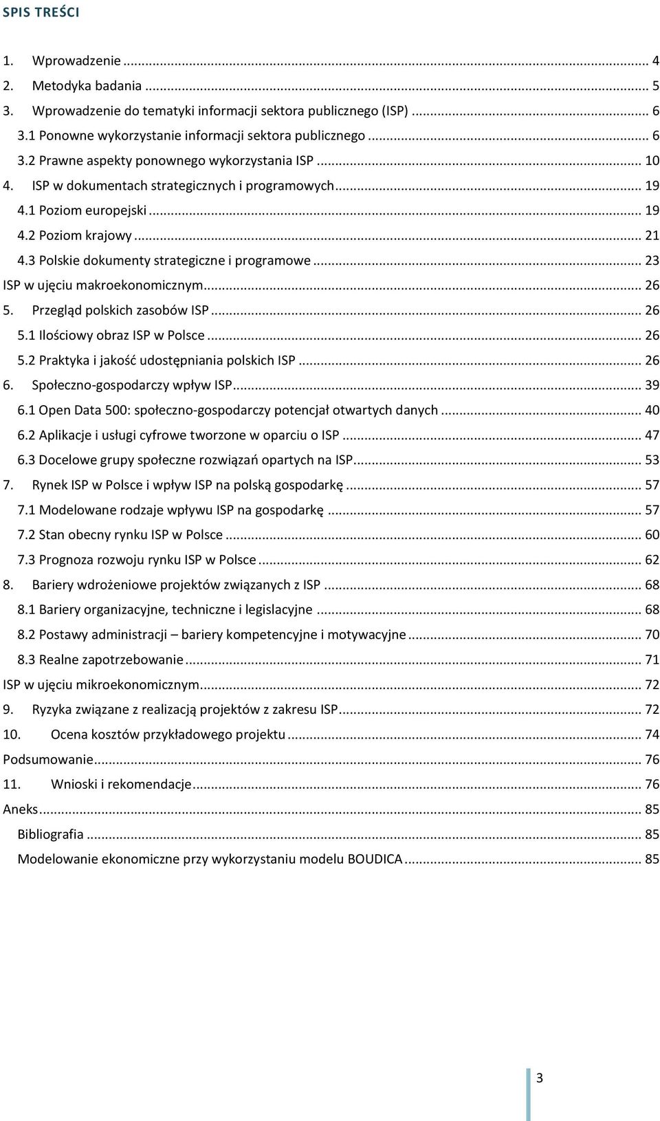 .. 26 5. Przegląd polskich zasobów ISP... 26 5.1 Ilościowy obraz ISP w Polsce... 26 5.2 Praktyka i jakość udostępniania polskich ISP... 26 6. Społeczno-gospodarczy wpływ ISP... 39 6.