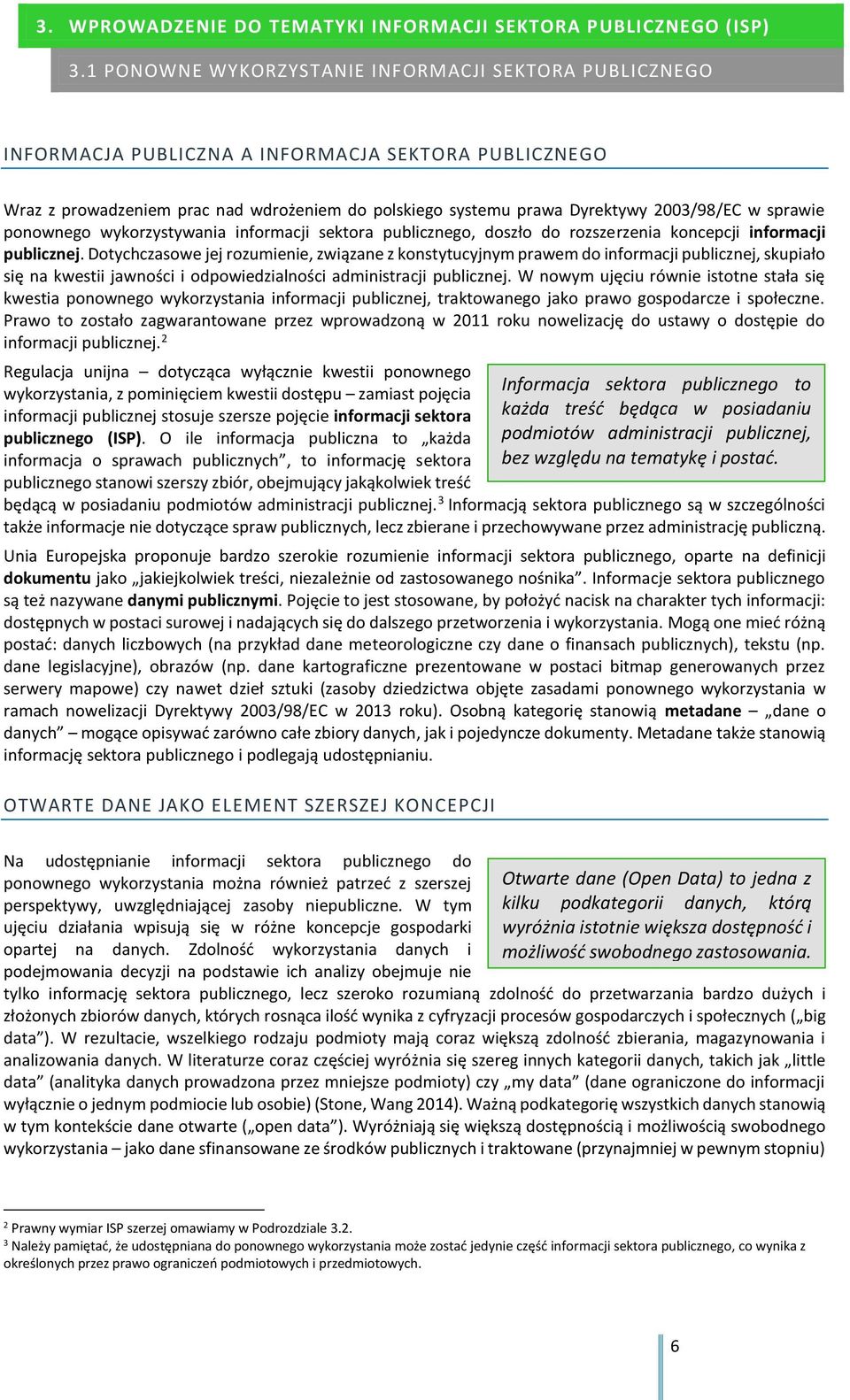 sprawie ponownego wykorzystywania informacji sektora publicznego, doszło do rozszerzenia koncepcji informacji publicznej.