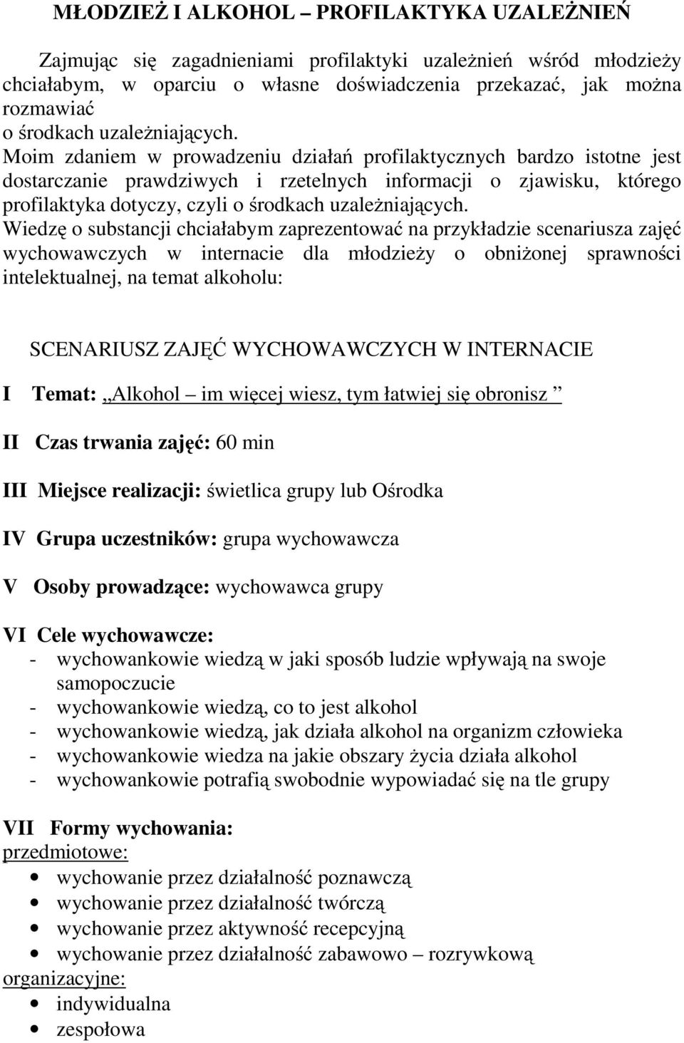 Moim zdaniem w prowadzeniu działań profilaktycznych bardzo istotne jest dostarczanie prawdziwych i rzetelnych informacji o zjawisku, którego profilaktyka dotyczy, czyli o środkach  Wiedzę o