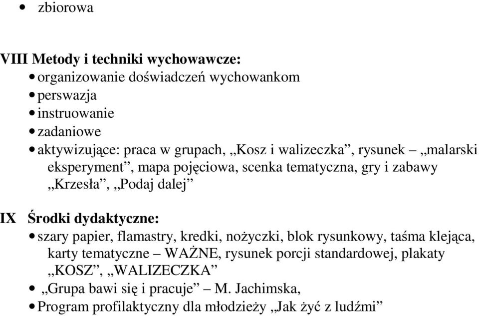 dalej IX Środki dydaktyczne: szary papier, flamastry, kredki, nożyczki, blok rysunkowy, taśma klejąca, karty tematyczne WAŻNE,