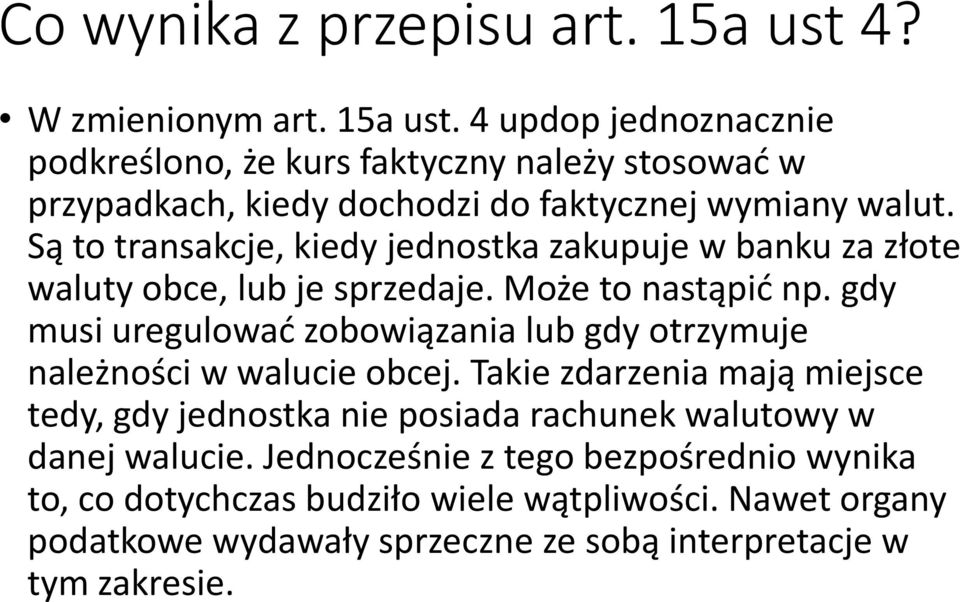 gdy musi uregulować zobowiązania lub gdy otrzymuje należności w walucie obcej.