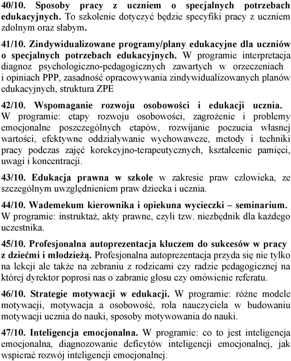 W programie interpretacja diagnoz psychologiczno-pedagogicznych zawartych w orzeczeniach i opiniach PPP, zasadność opracowywania zindywidualizowanych planów edukacyjnych, struktura ZPE 42/10.