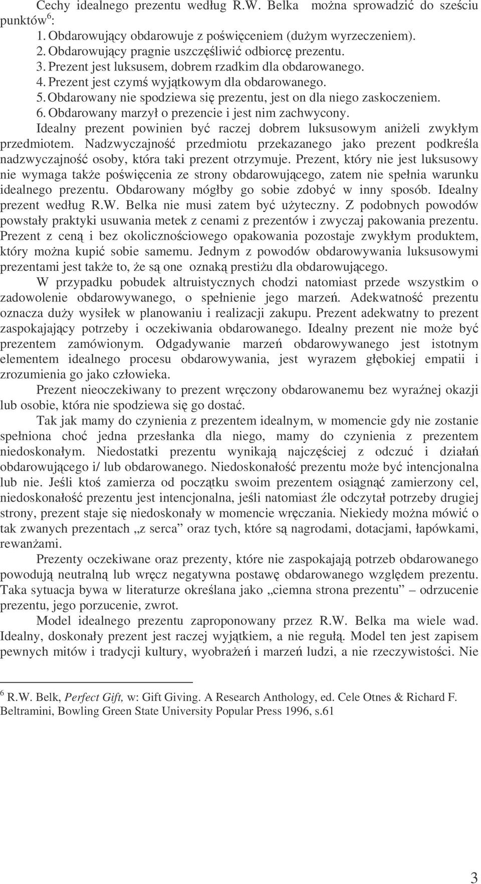 Obdarowany marzył o prezencie i jest nim zachwycony. Idealny prezent powinien by raczej dobrem luksusowym anieli zwykłym przedmiotem.