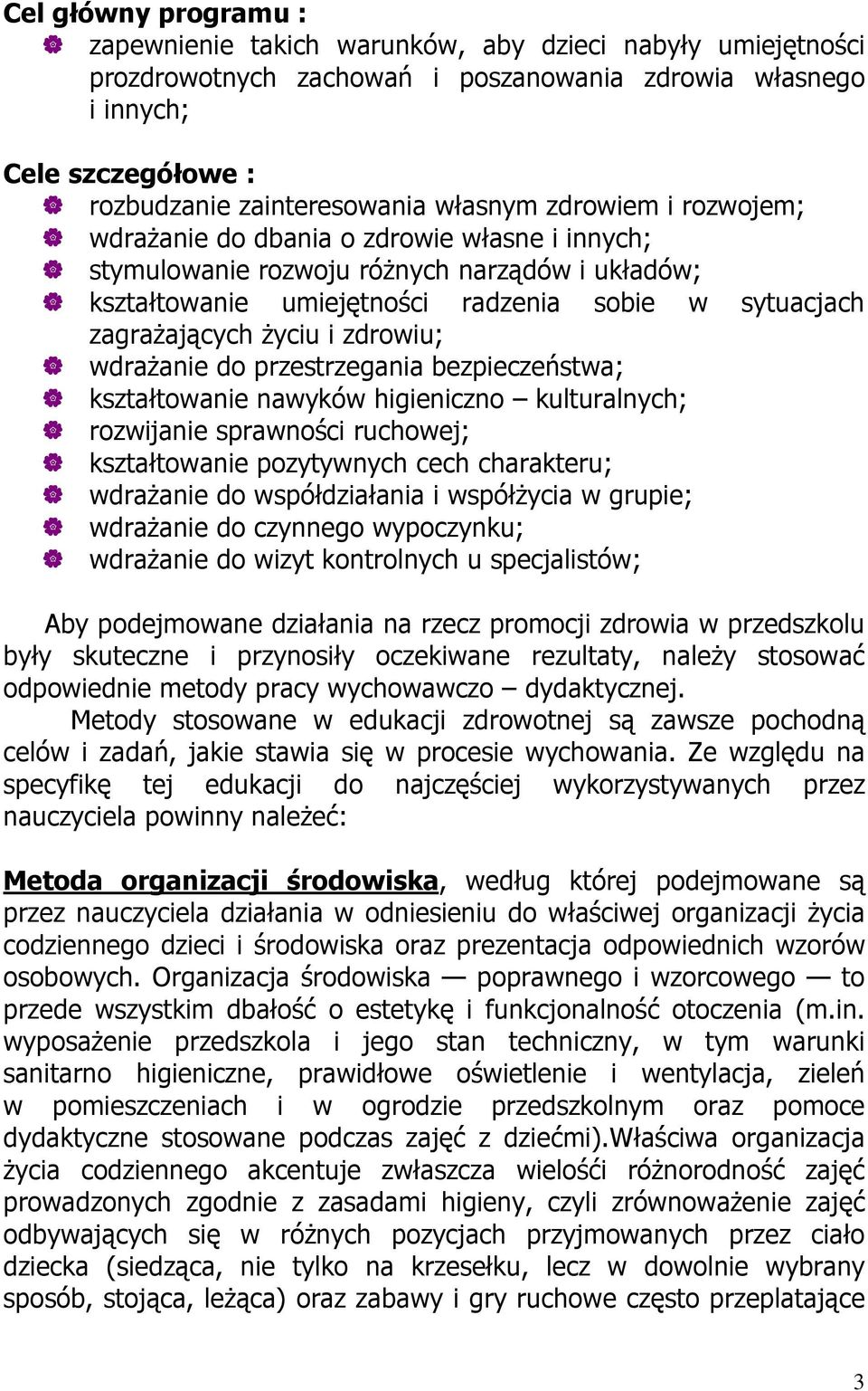 i zdrowiu; wdraŝanie do przestrzegania bezpieczeństwa; kształtowanie nawyków higieniczno kulturalnych; rozwijanie sprawności ruchowej; kształtowanie pozytywnych cech charakteru; wdraŝanie do