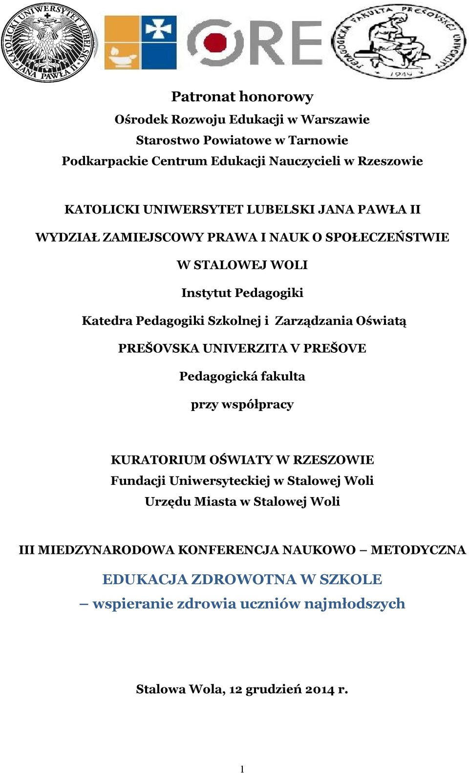 Zarządzania Oświatą PREŠOVSKA UNIVERZITA V PREŠOVE Pedagogická fakulta przy współpracy KURATORIUM OŚWIATY W RZESZOWIE Fundacji Uniwersyteckiej Urzędu